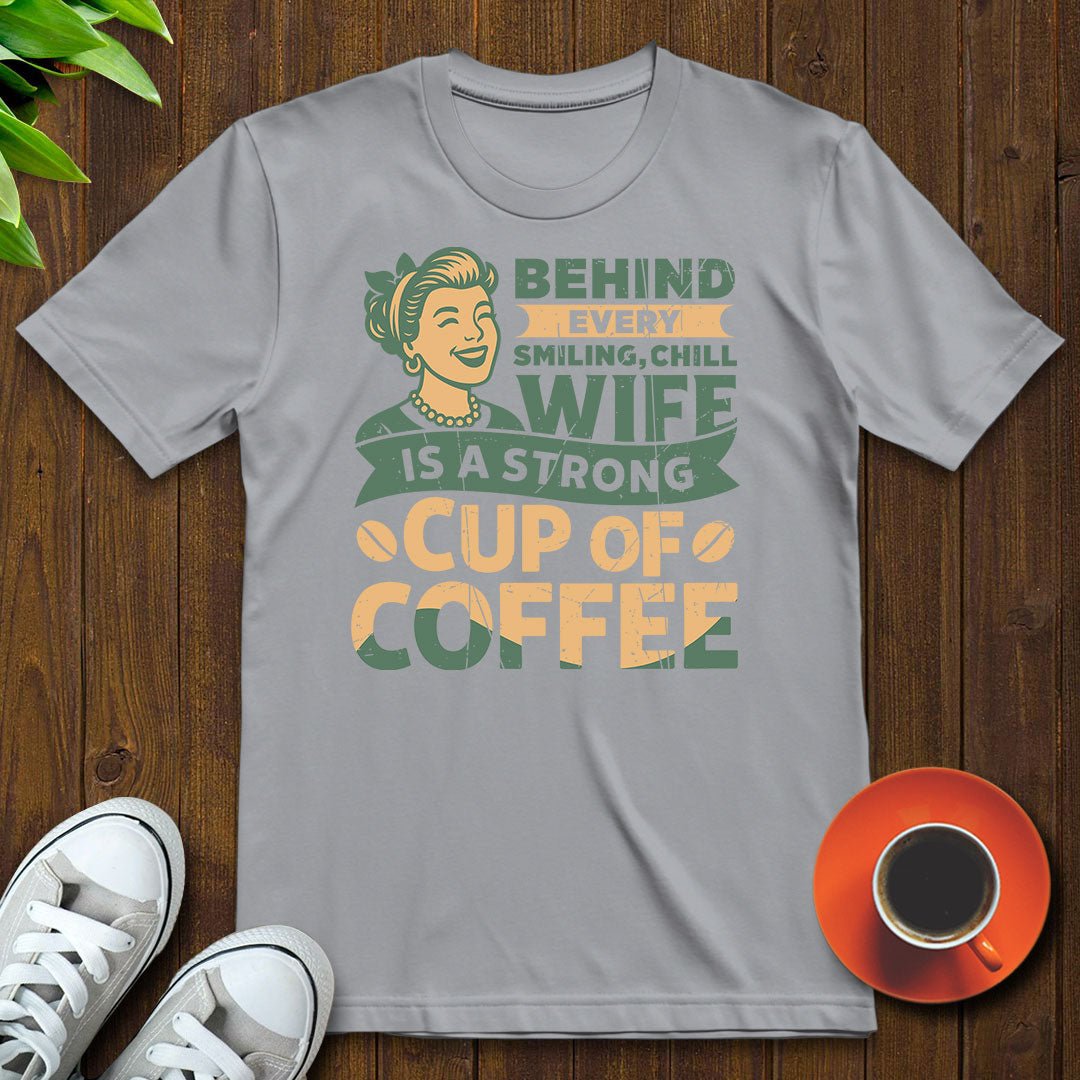 Behind every smiling chill wife T-shirt - Witty Brews