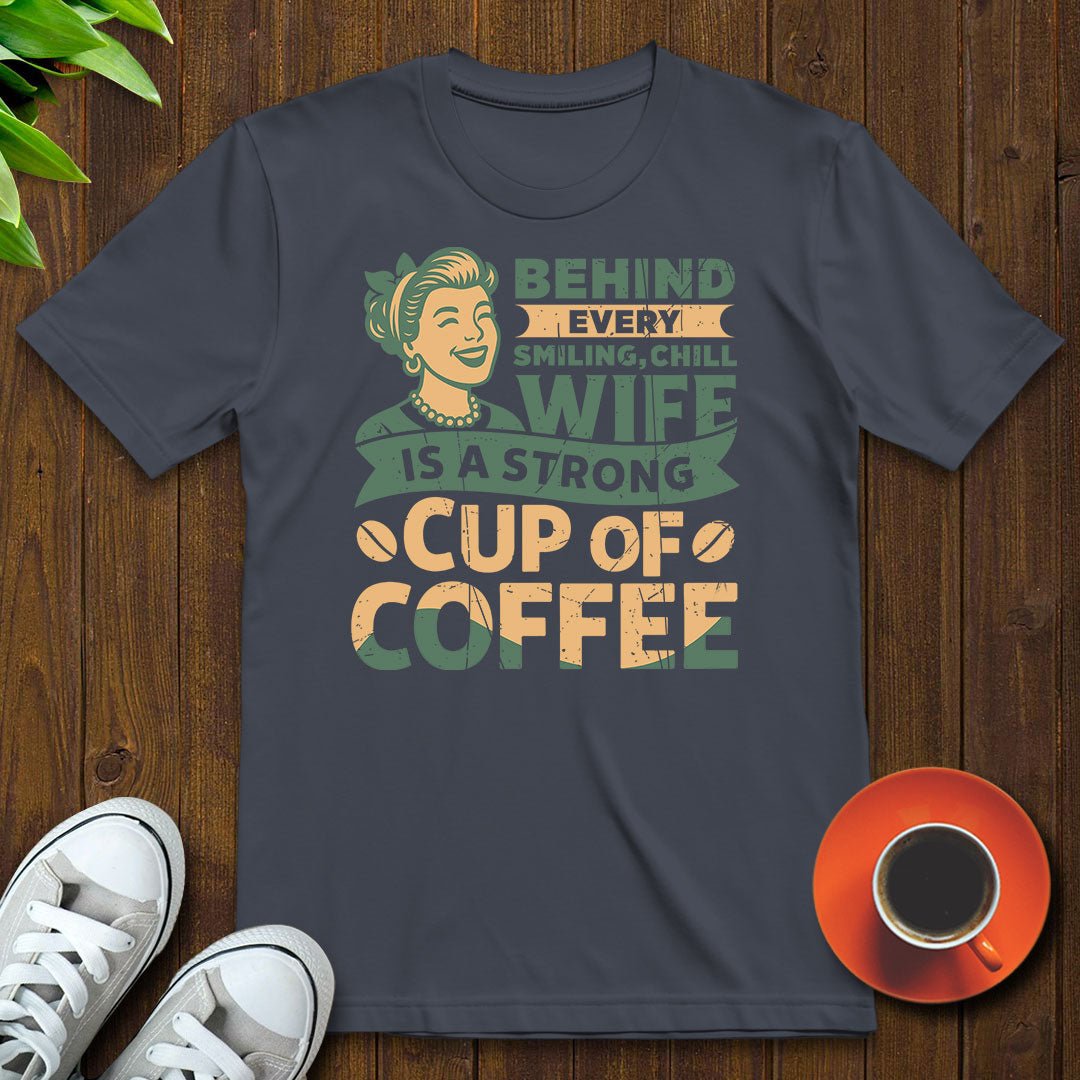 Behind every smiling chill wife T-shirt - Witty Brews