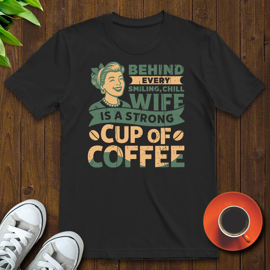 Behind every smiling chill wife T-shirt - Witty Brews
