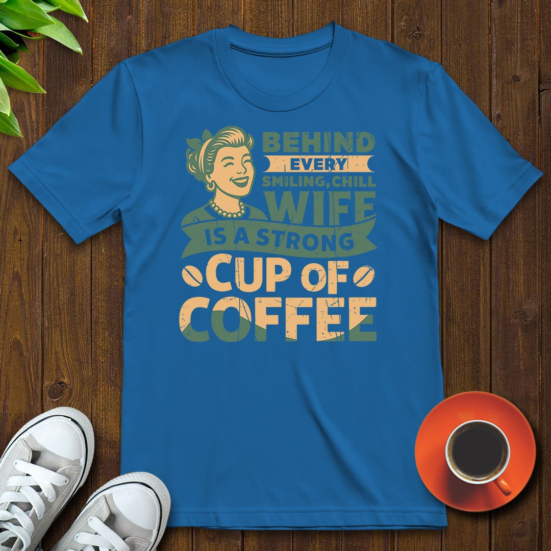 Behind every smiling chill wife T-shirt - Witty Brews