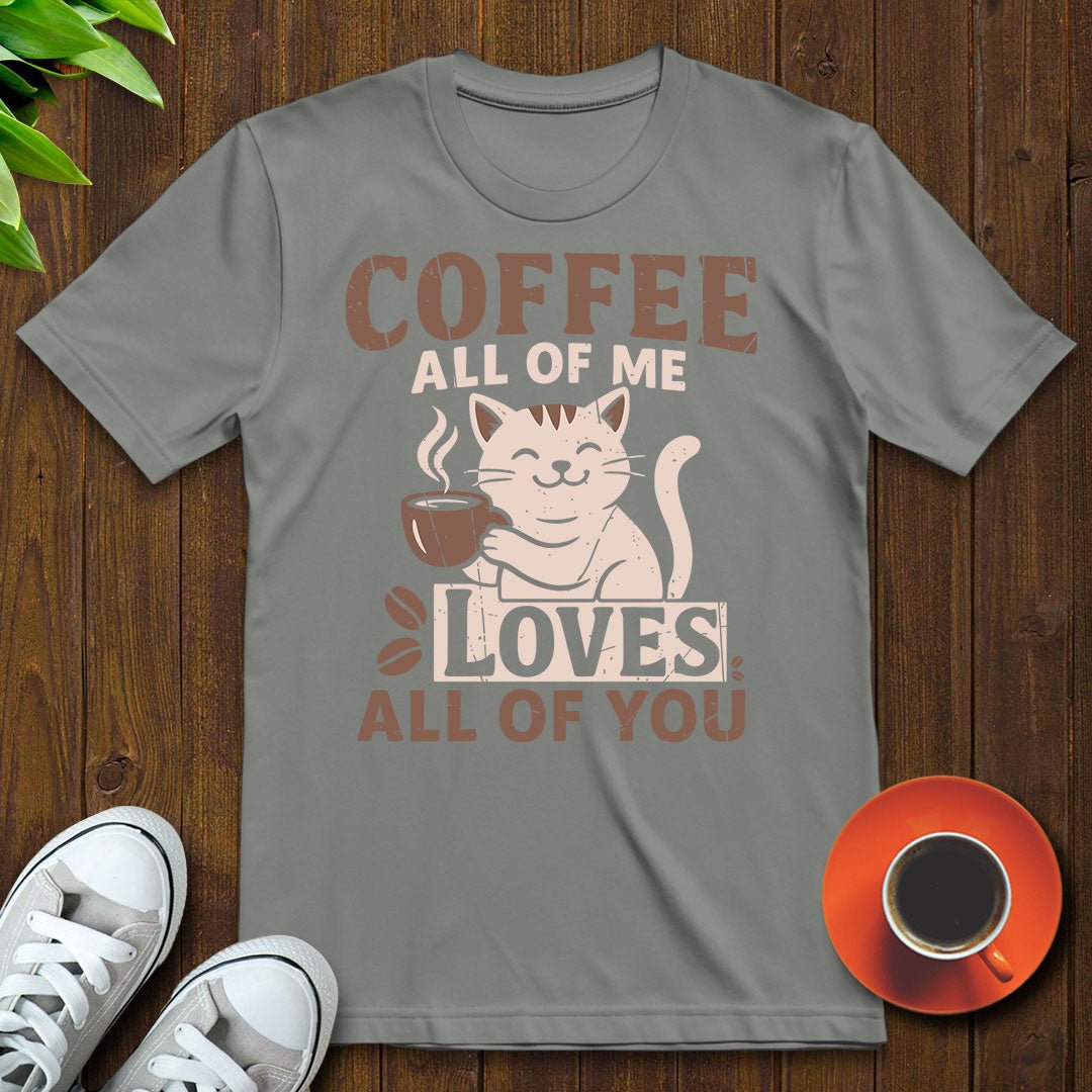 Coffee All of my loves all of you T-shirt - Witty Brews