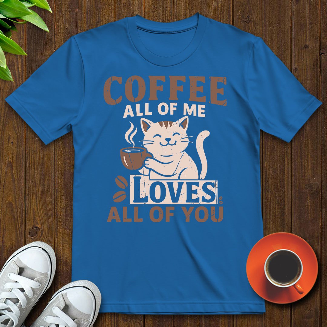 Coffee All of my loves all of you T-shirt - Witty Brews