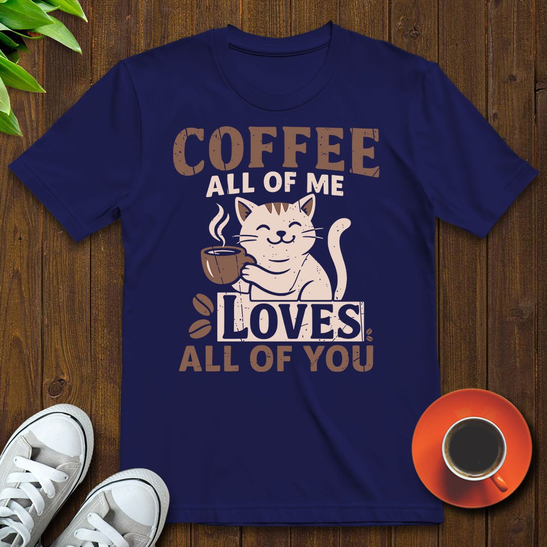 Coffee All of my loves all of you T-shirt - Witty Brews