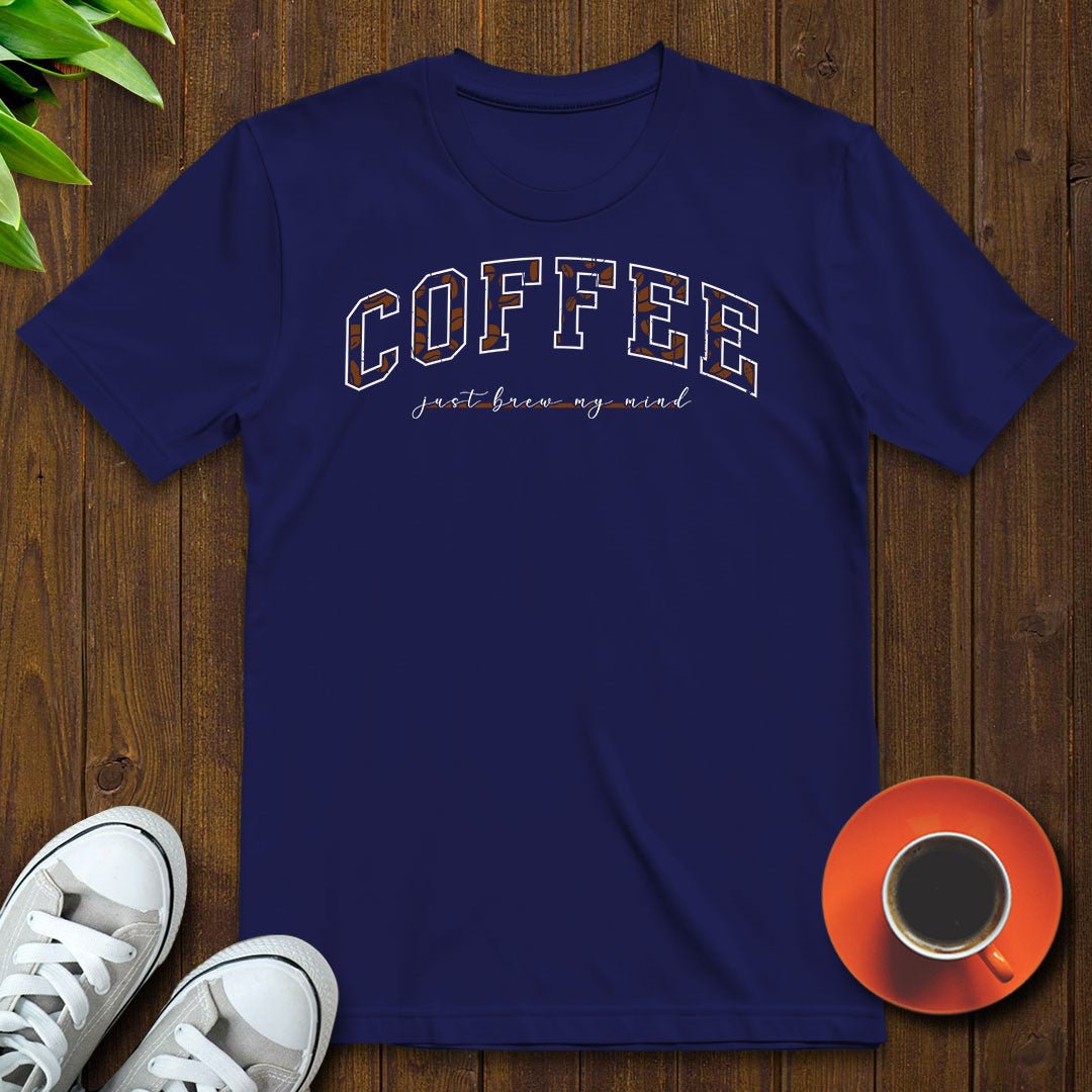 Coffee Just Brew My Mind T-shirt - Witty Brews