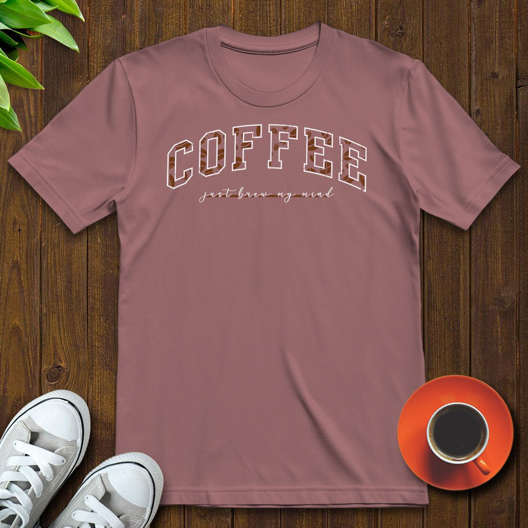 Coffee Just Brew My Mind T-shirt - Witty Brews