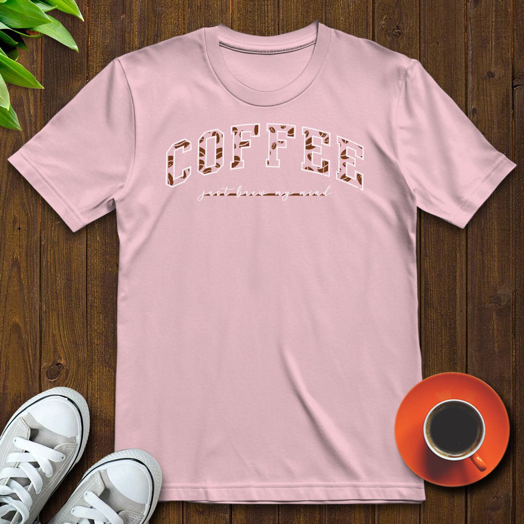 Coffee Just Brew My Mind T-shirt - Witty Brews