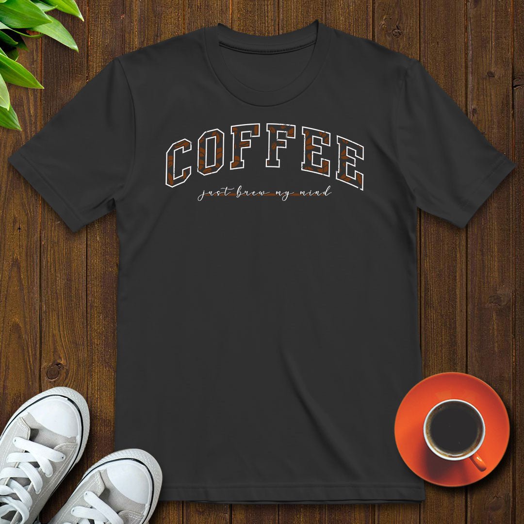 Coffee Just Brew My Mind T-shirt - Witty Brews