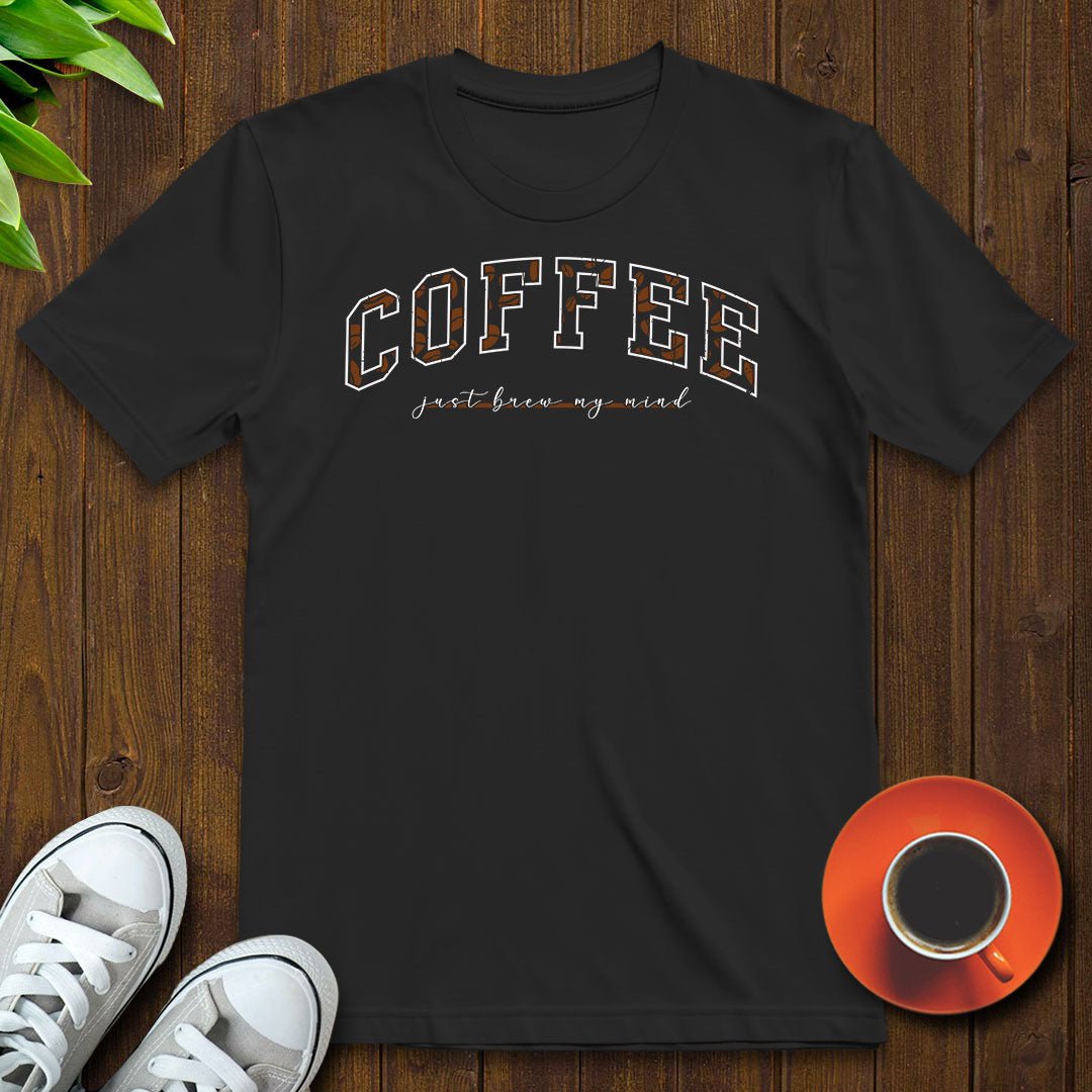 Coffee Just Brew My Mind T-shirt - Witty Brews