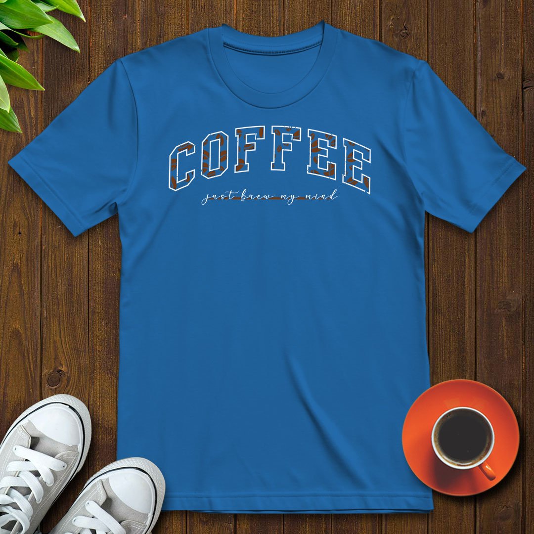 Coffee Just Brew My Mind T-shirt - Witty Brews