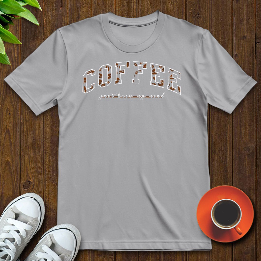 Coffee Just Brew My Mind T-shirt - Witty Brews