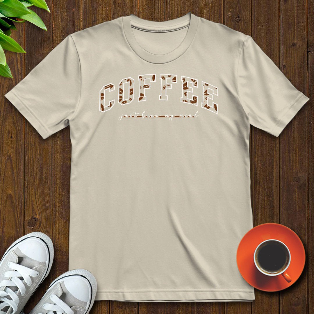 Coffee Just Brew My Mind T-shirt - Witty Brews