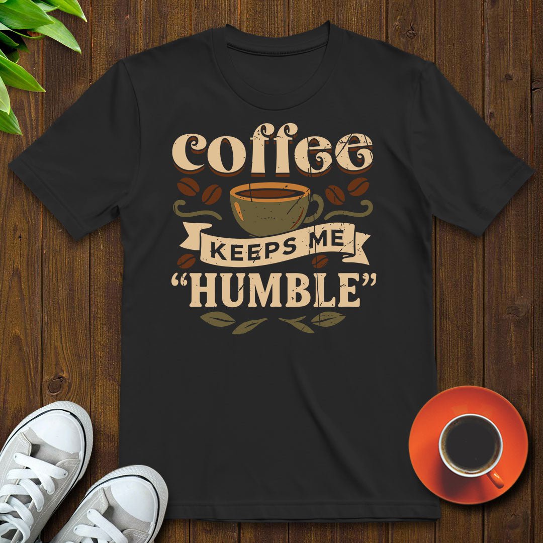 Coffee keeps me humble T-shirt - Witty Brews