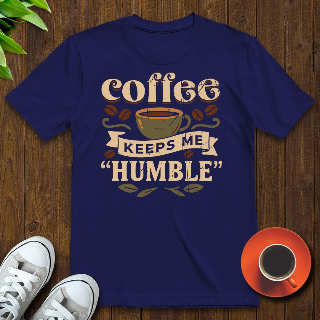 Coffee keeps me humble T-shirt - Witty Brews