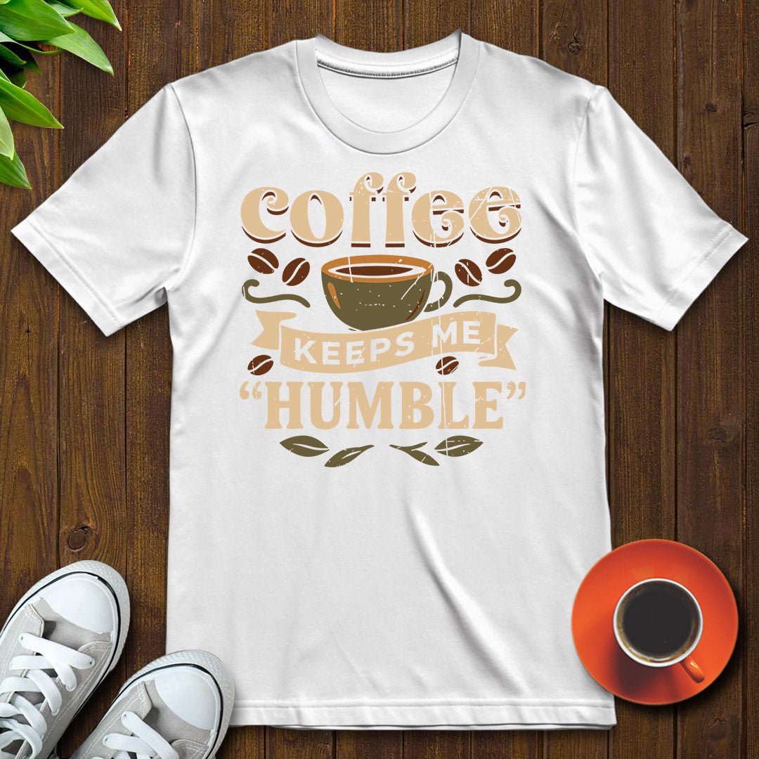 Coffee keeps me humble T-shirt - Witty Brews