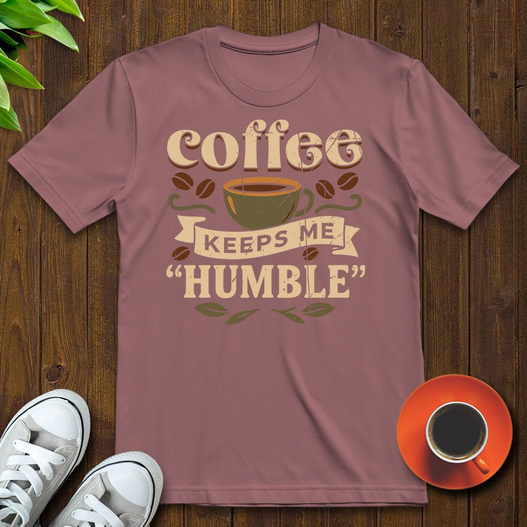 Coffee keeps me humble T-shirt - Witty Brews