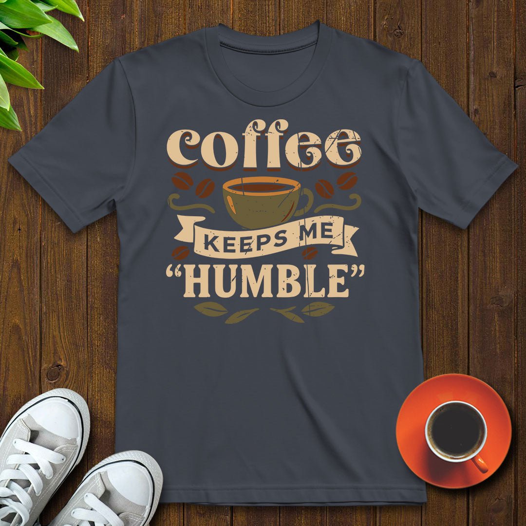 Coffee keeps me humble T-shirt - Witty Brews
