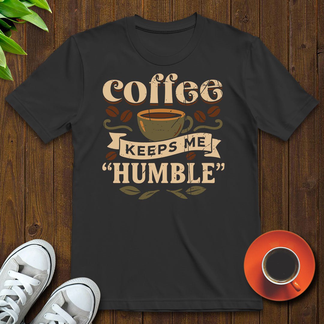 Coffee keeps me humble T-shirt - Witty Brews