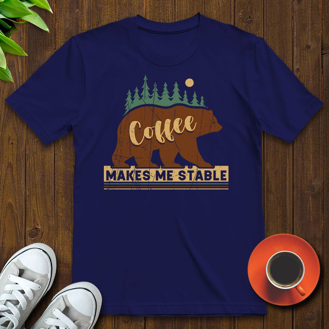 Coffee makes me stable T-shirt - Witty Brews
