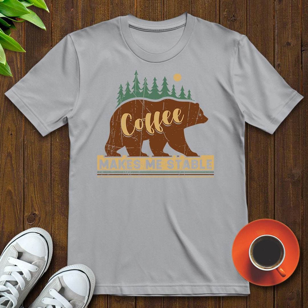 Coffee makes me stable T-shirt - Witty Brews