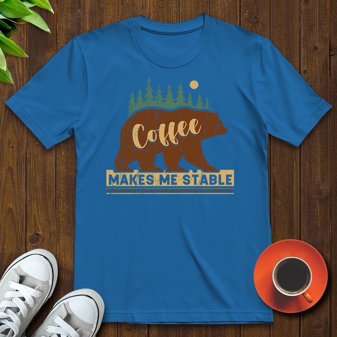 Coffee makes me stable T-shirt - Witty Brews