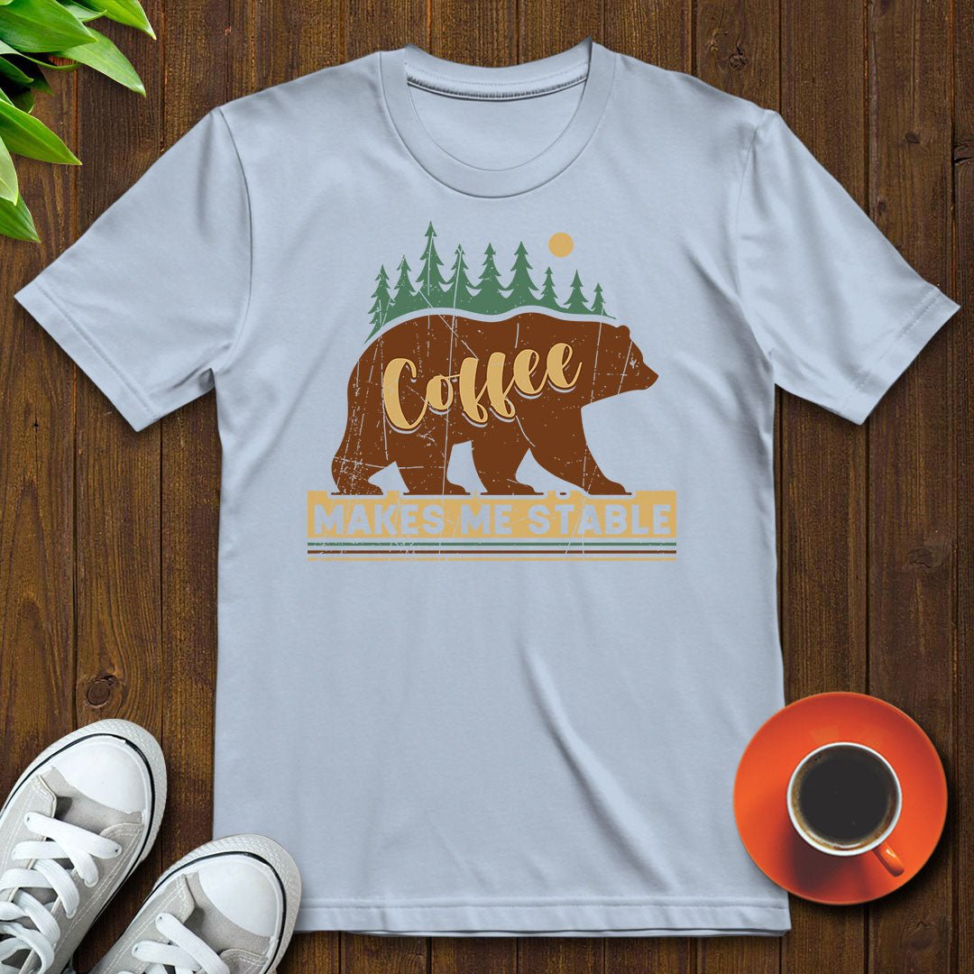 Coffee makes me stable T-shirt - Witty Brews