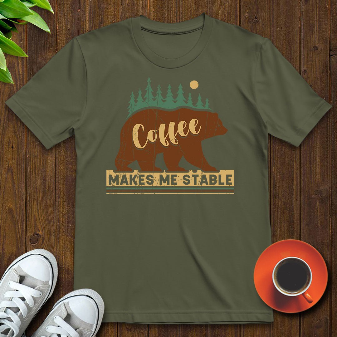 Coffee makes me stable T-shirt - Witty Brews