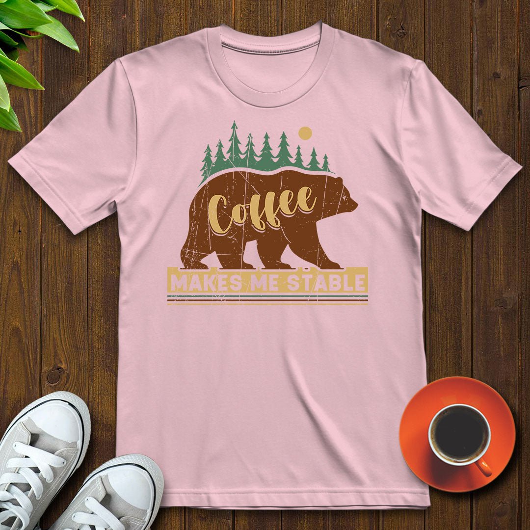 Coffee makes me stable T-shirt - Witty Brews
