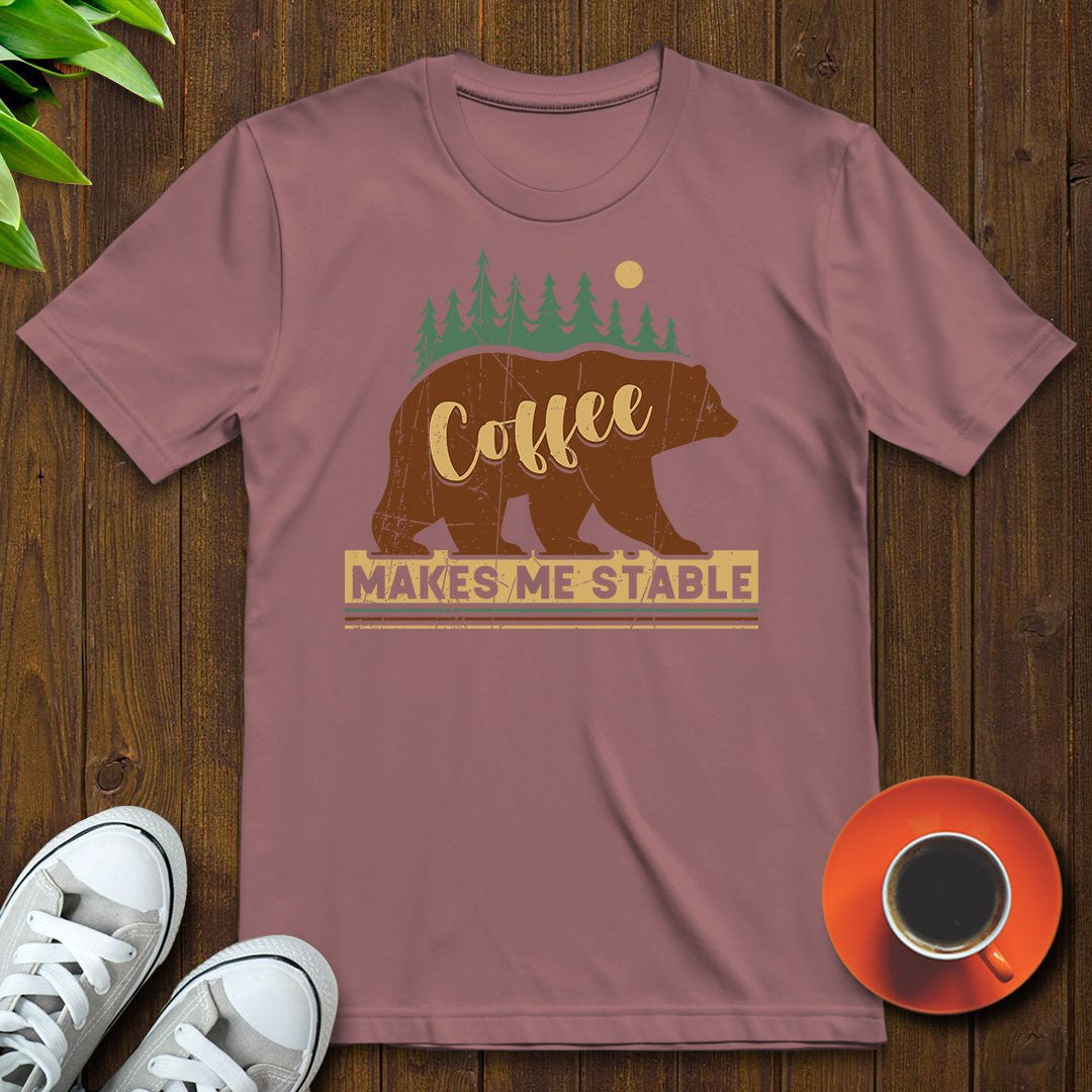 Coffee makes me stable T-shirt - Witty Brews