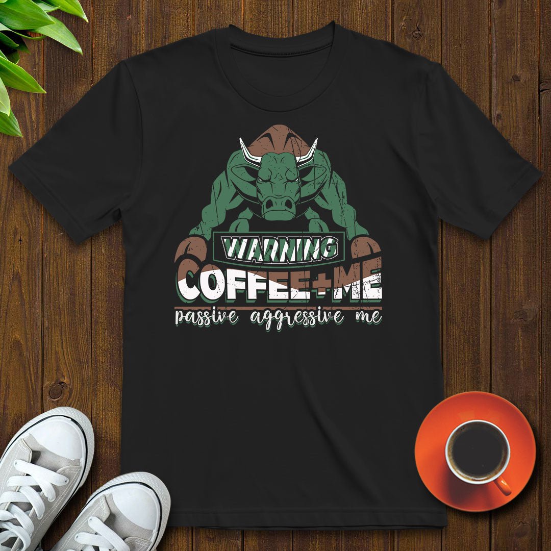 Coffee + Me = Passive aggressive me T-shirt - Witty Brews