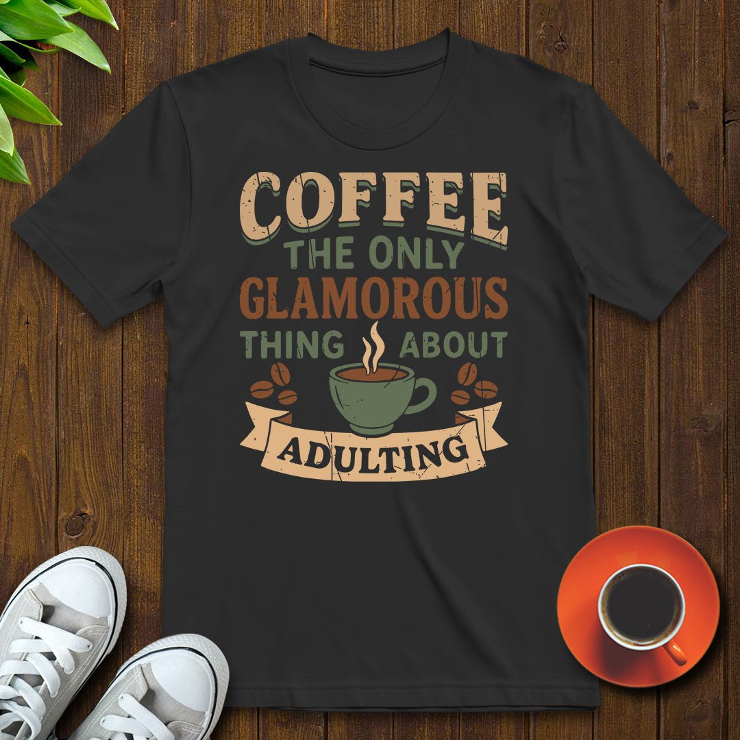 Coffee the glamorous thing T-shirt - Witty Brews