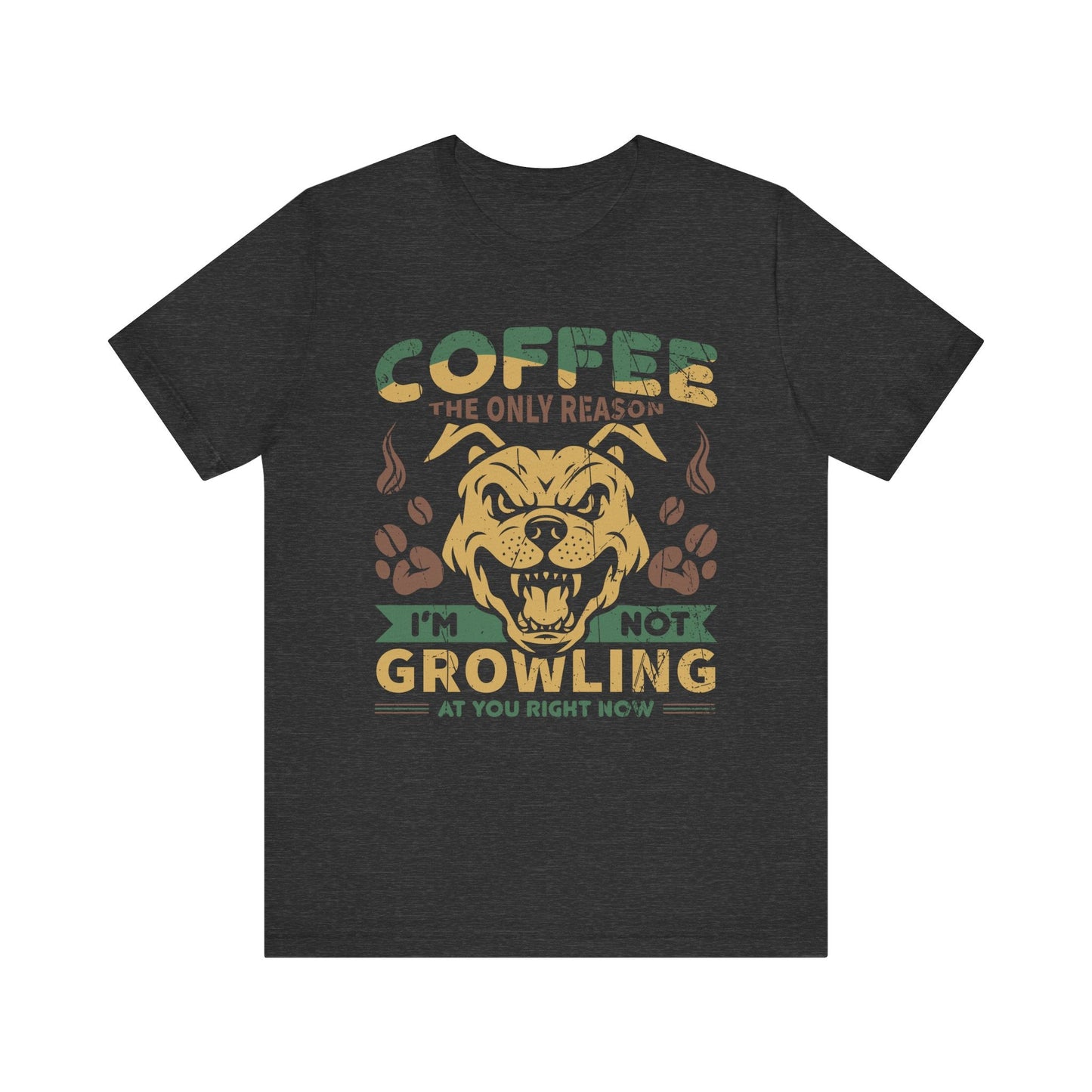 Coffee the only reason I’m not growling T-shirt - Witty Brews