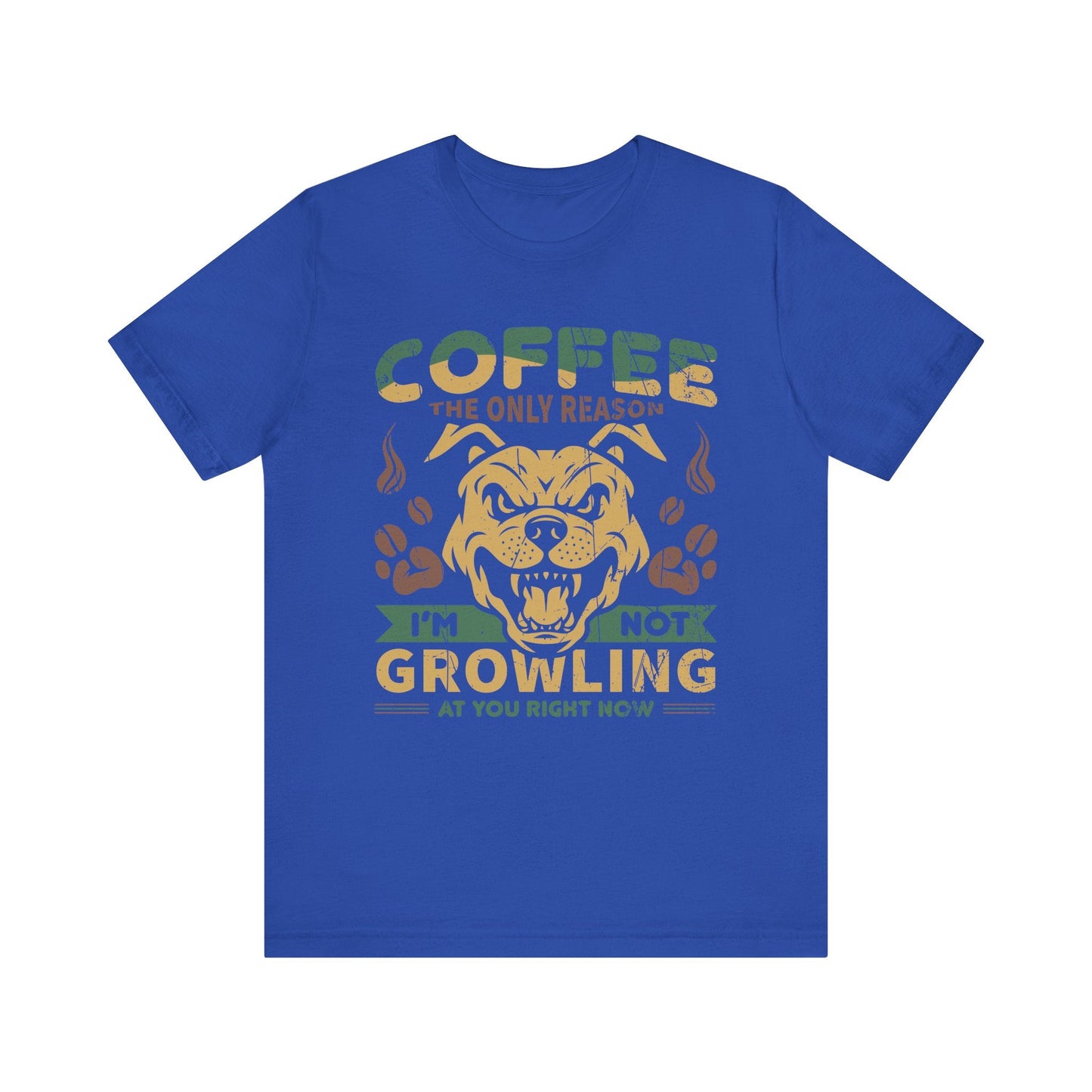 Coffee the only reason I’m not growling T-shirt - Witty Brews