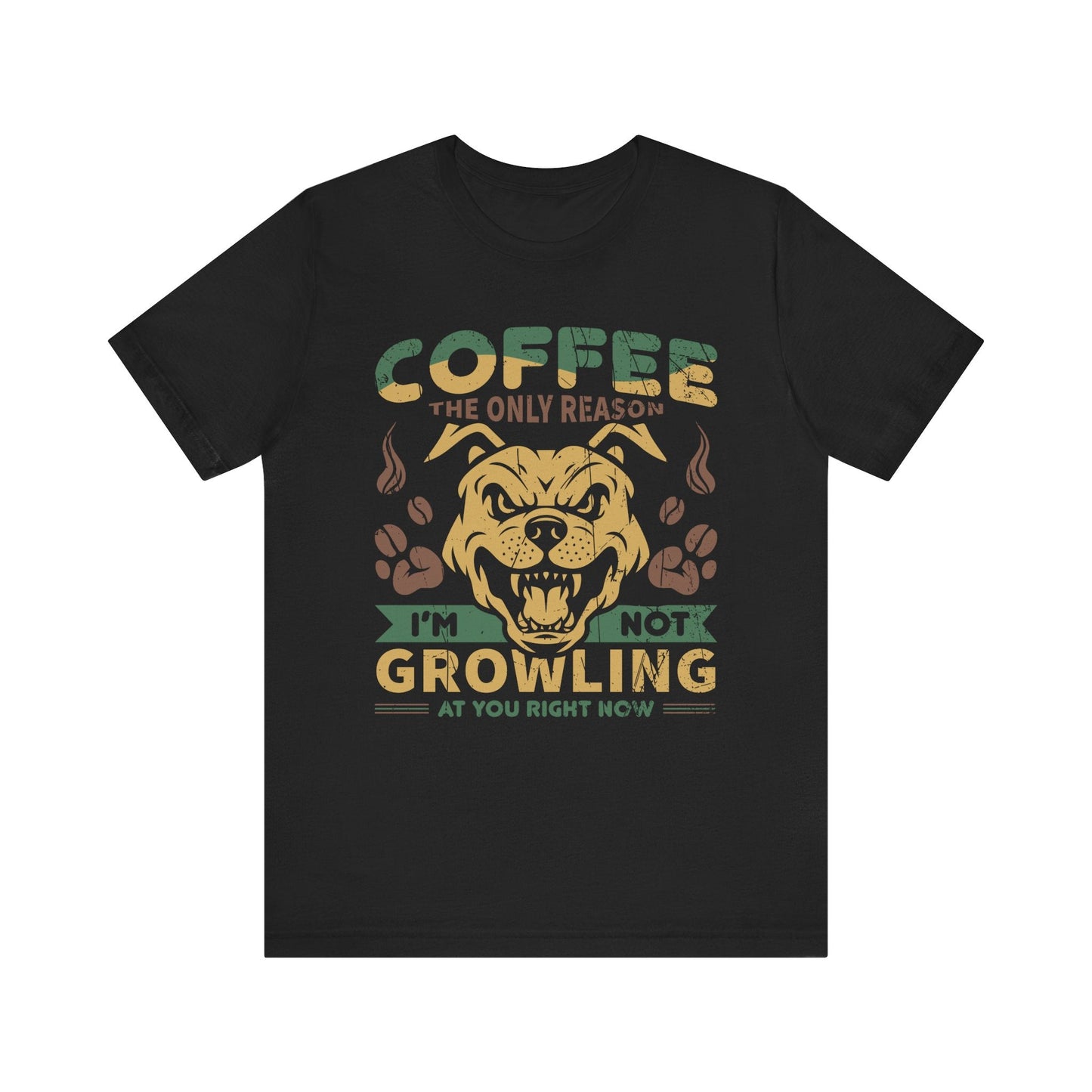 Coffee the only reason I’m not growling T-shirt - Witty Brews