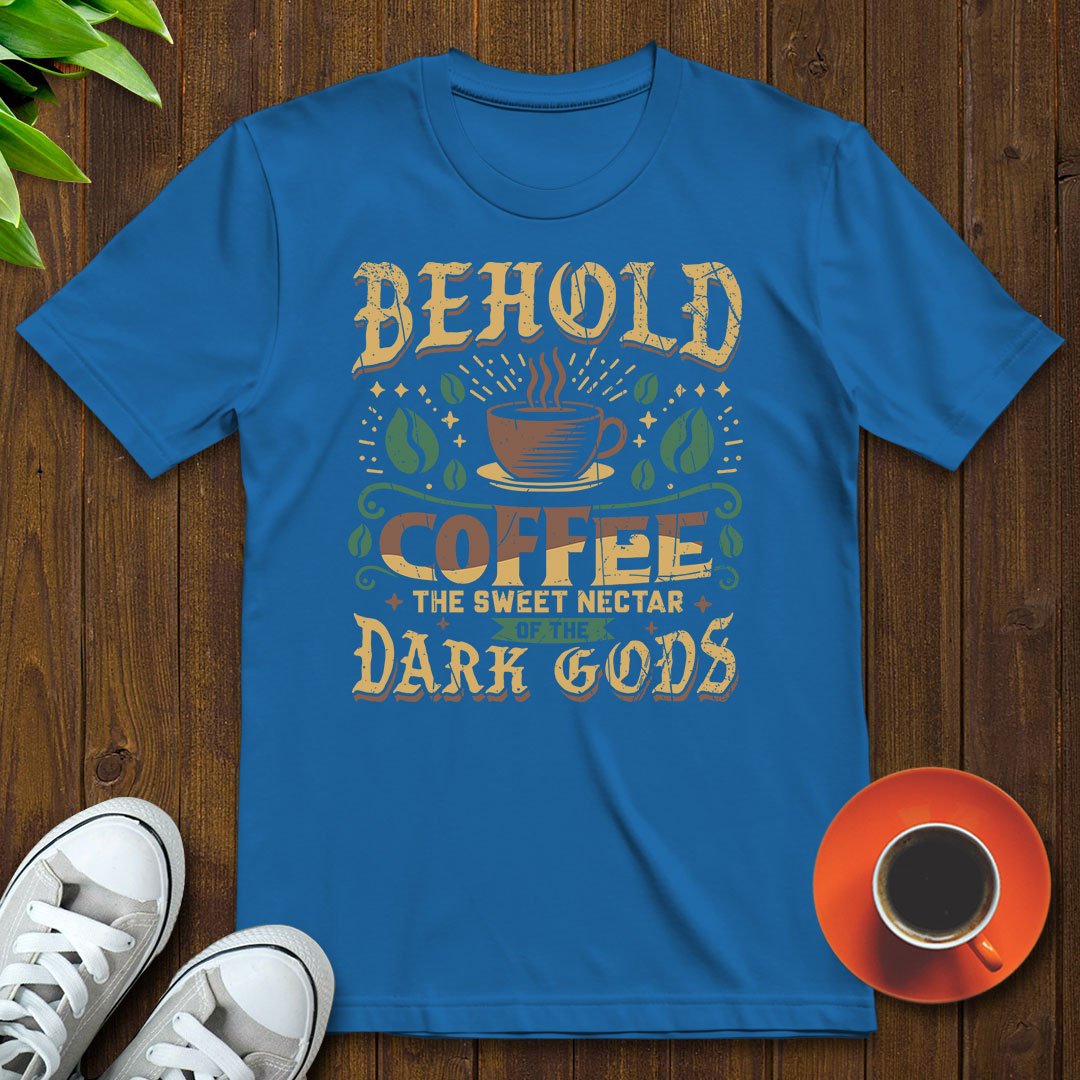 Coffee, the sweet nectar of the dark gods T-shirt - Witty Brews