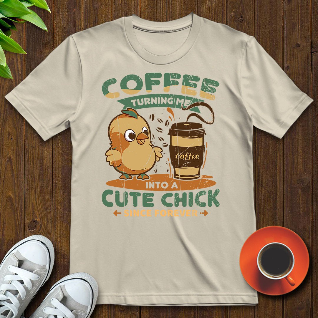 Coffee turning me into a cute chick T-shirt - Witty Brews