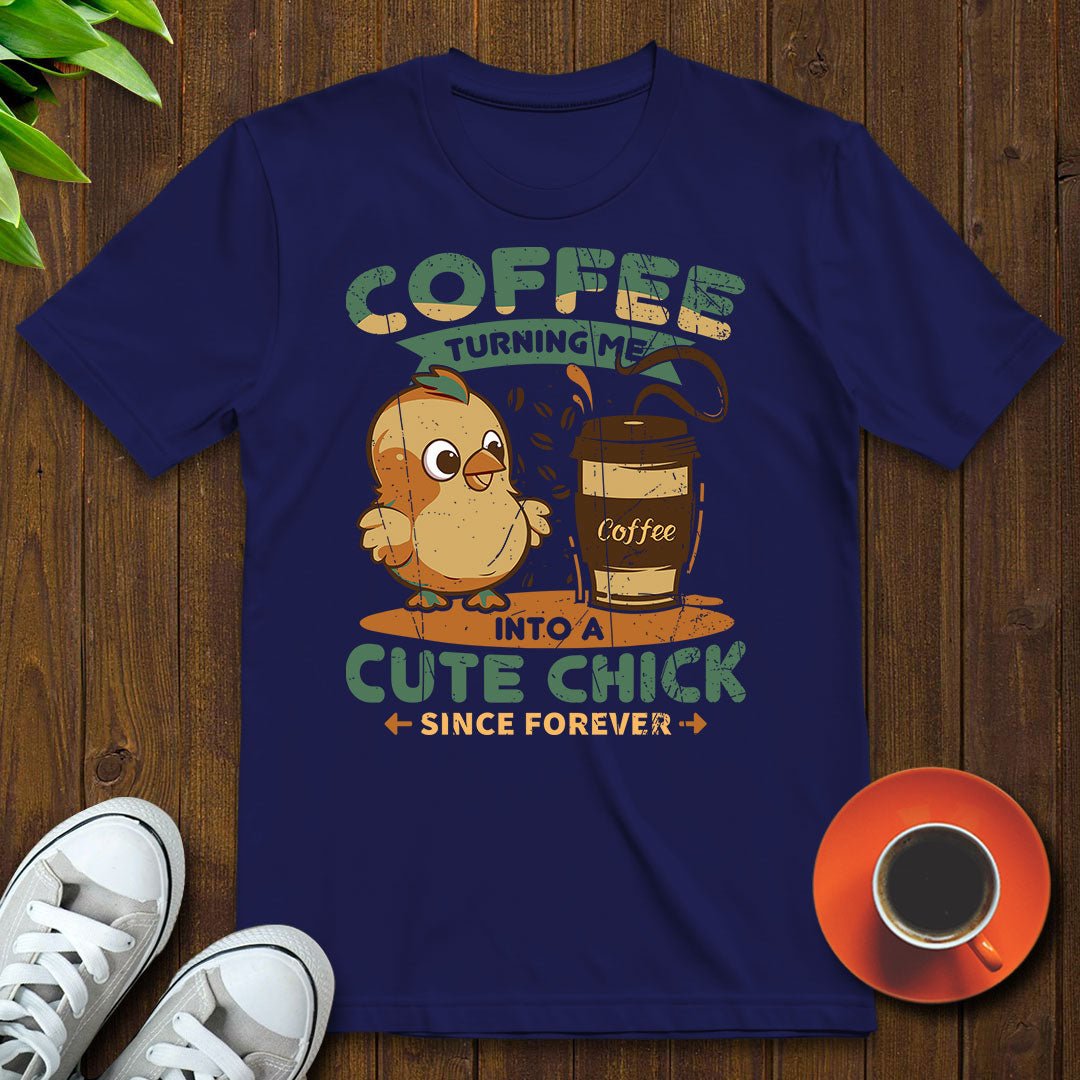 Coffee turning me into a cute chick T-shirt - Witty Brews