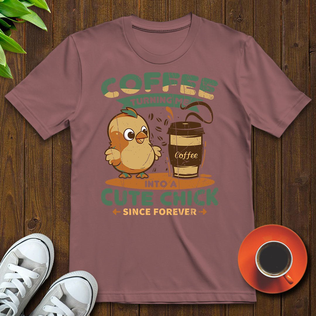 Coffee turning me into a cute chick T-shirt - Witty Brews