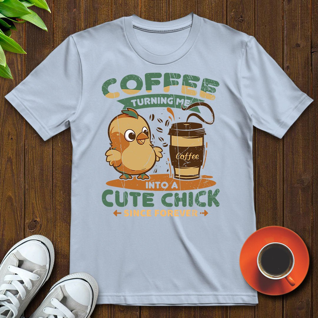 Coffee turning me into a cute chick T-shirt - Witty Brews