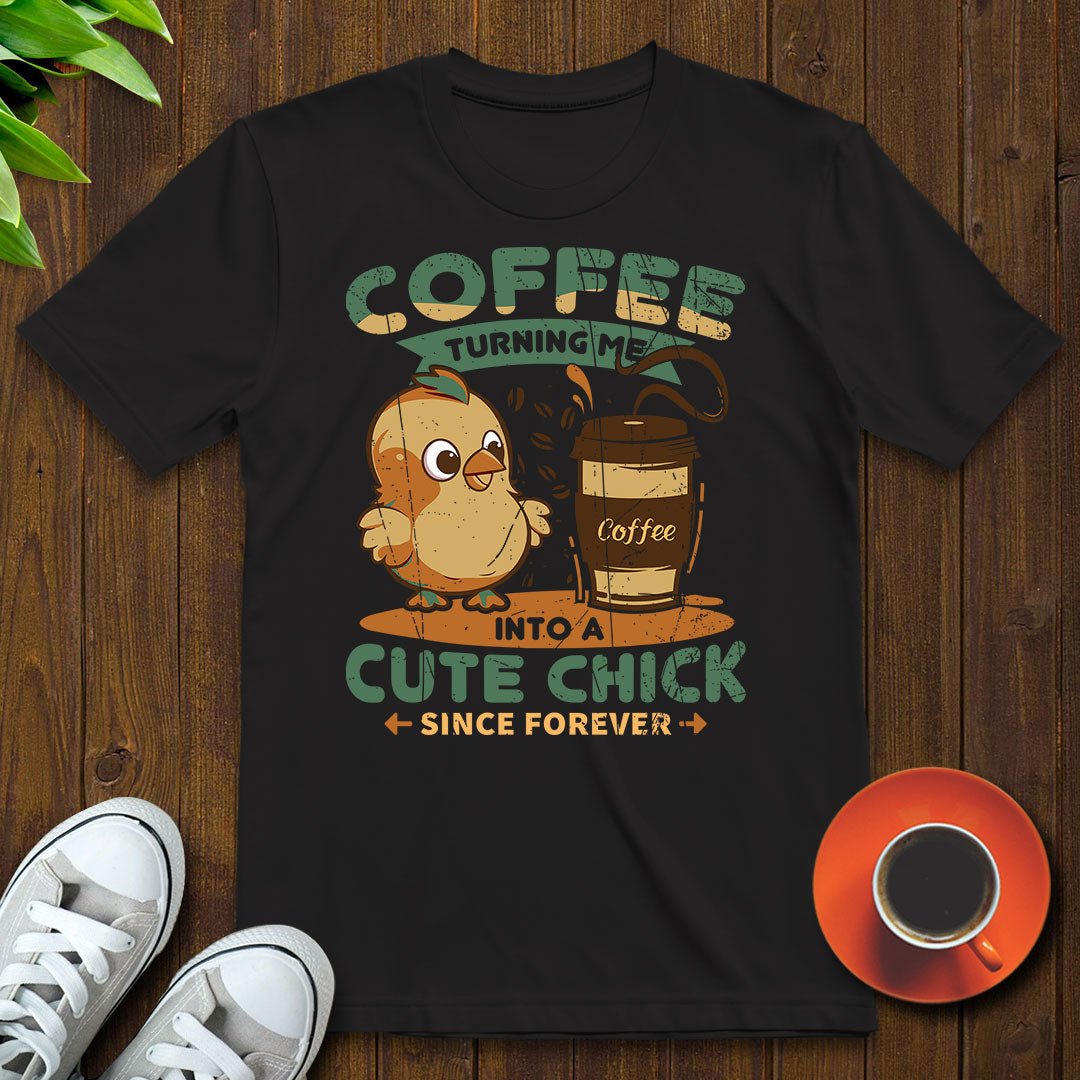 Coffee turning me into a cute chick T-shirt - Witty Brews