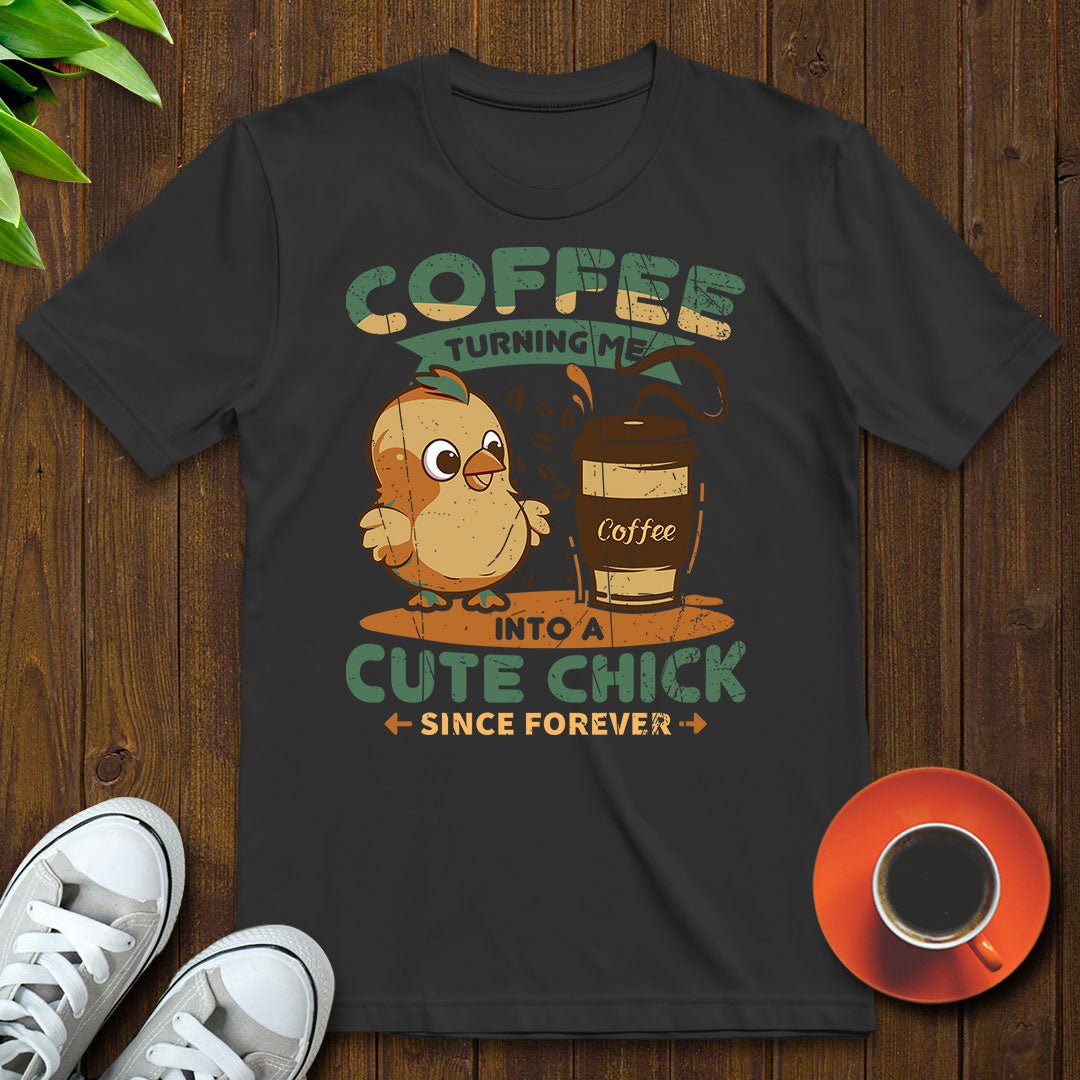 Coffee turning me into a cute chick T-shirt - Witty Brews