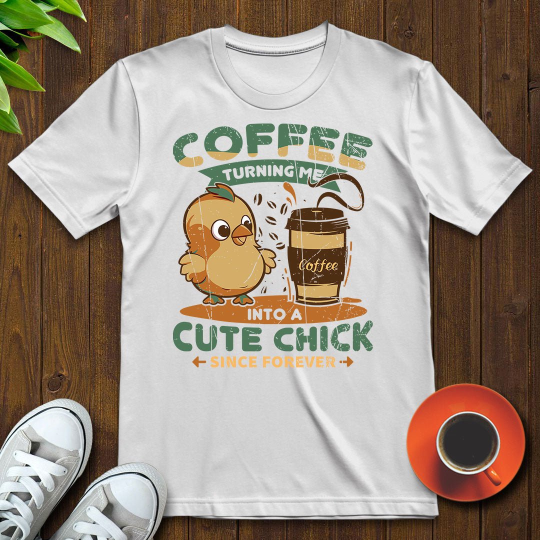 Coffee turning me into a cute chick T-shirt - Witty Brews