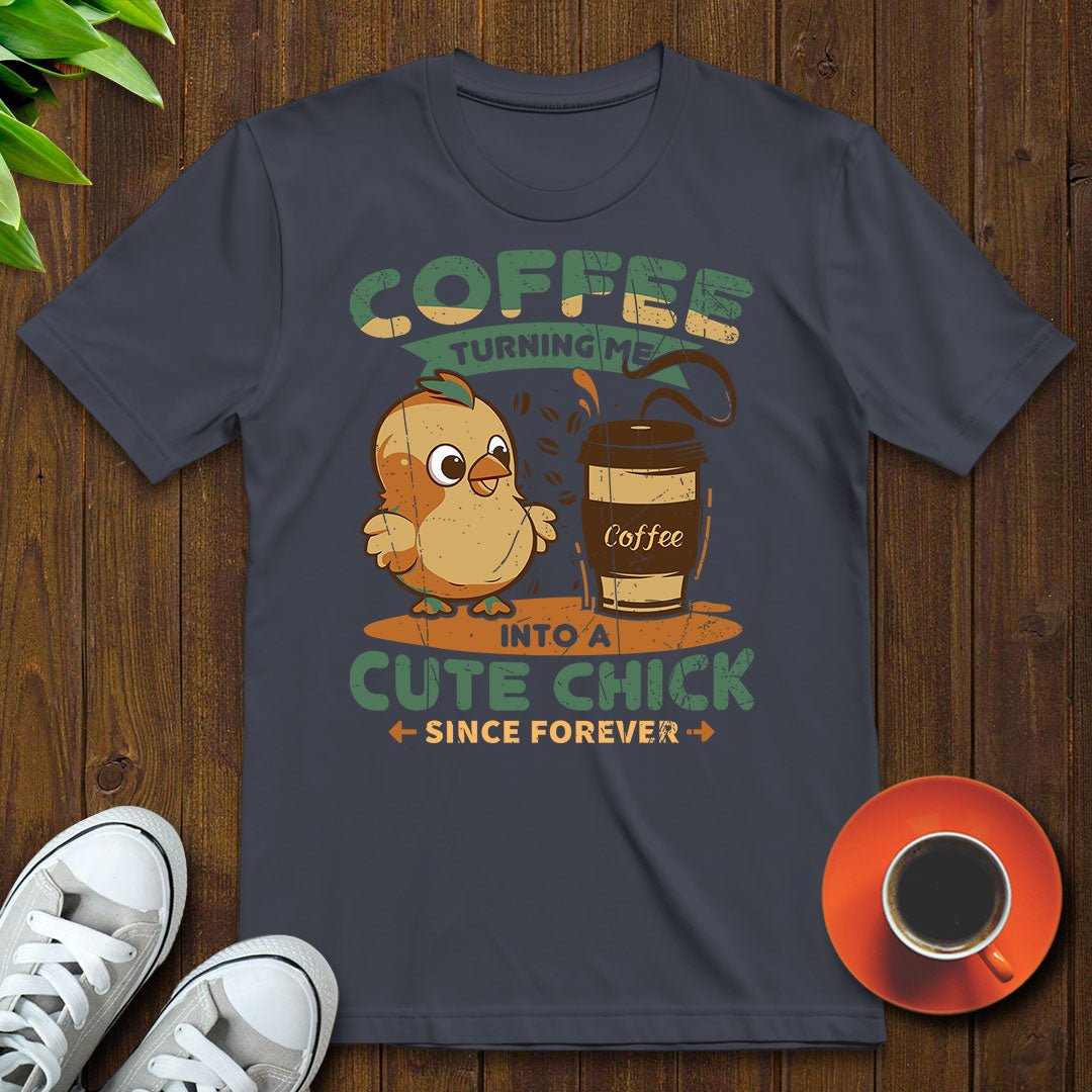 Coffee turning me into a cute chick T-shirt - Witty Brews