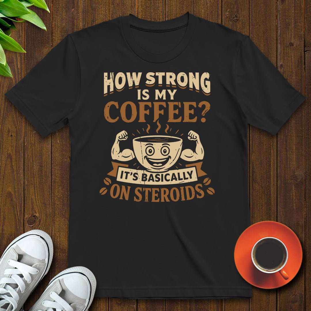 How strong is my coffee T-shirt - Witty Brews