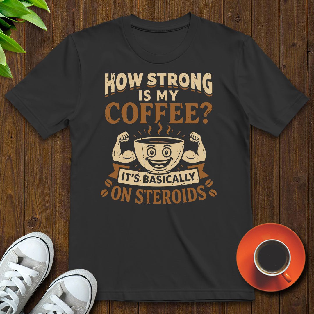 How strong is my coffee T-shirt - Witty Brews