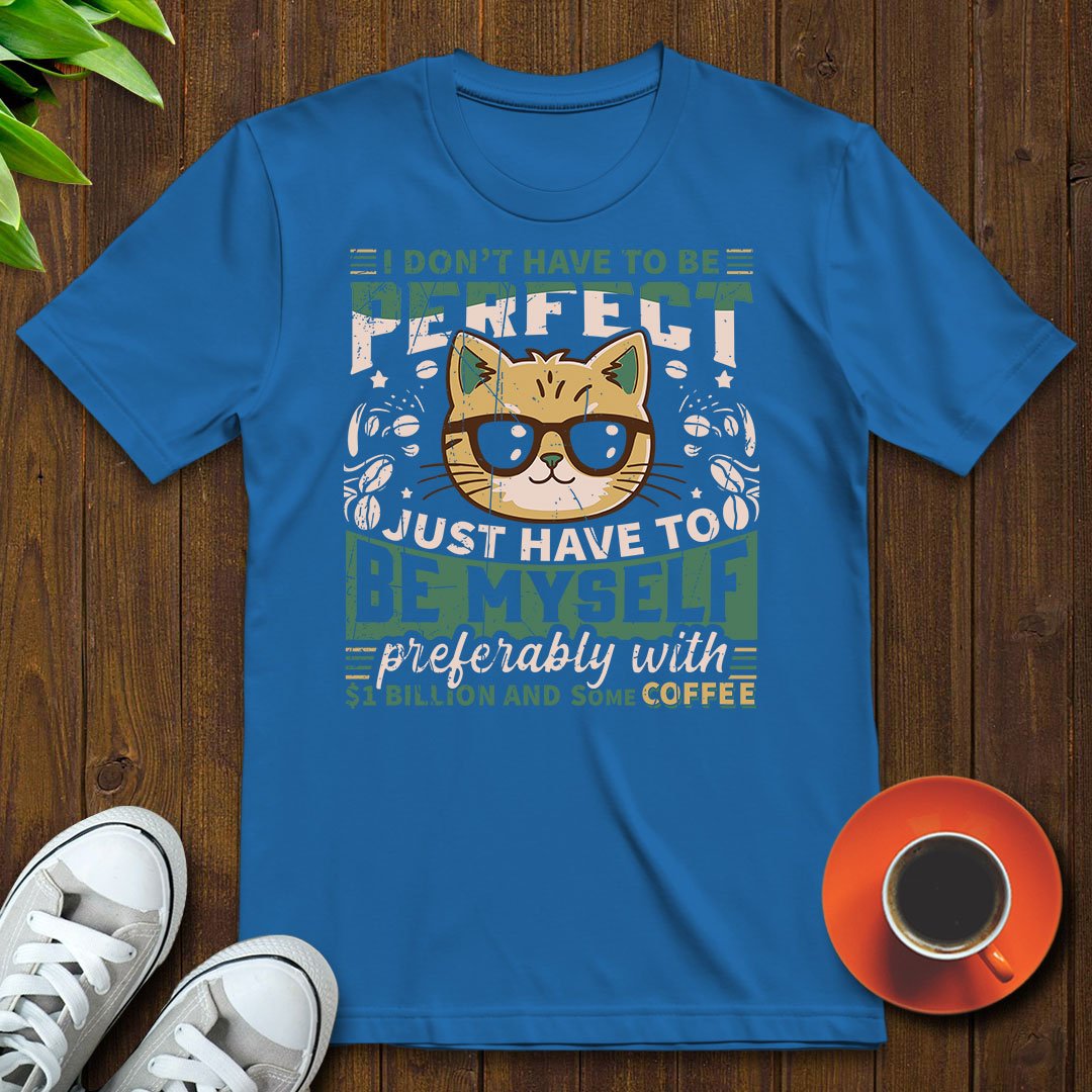 I don’t have to be perfect T-shirt - Witty Brews