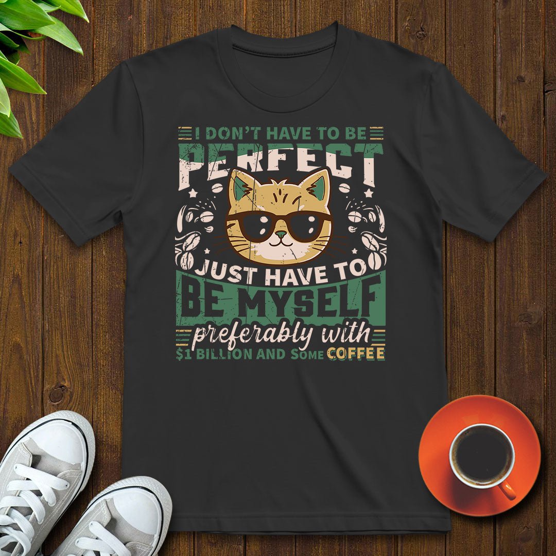 I don’t have to be perfect T-shirt - Witty Brews