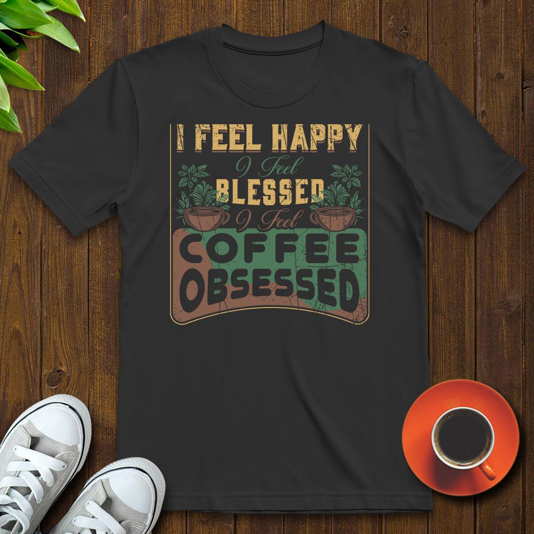 I feel coffee obsessed T-shirt - Witty Brews