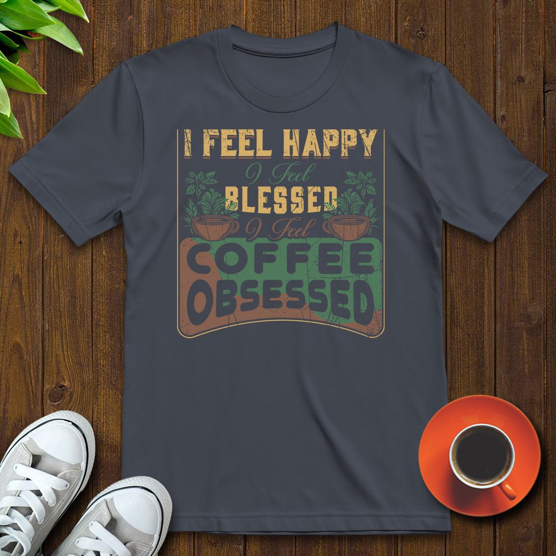 I feel coffee obsessed T-shirt - Witty Brews