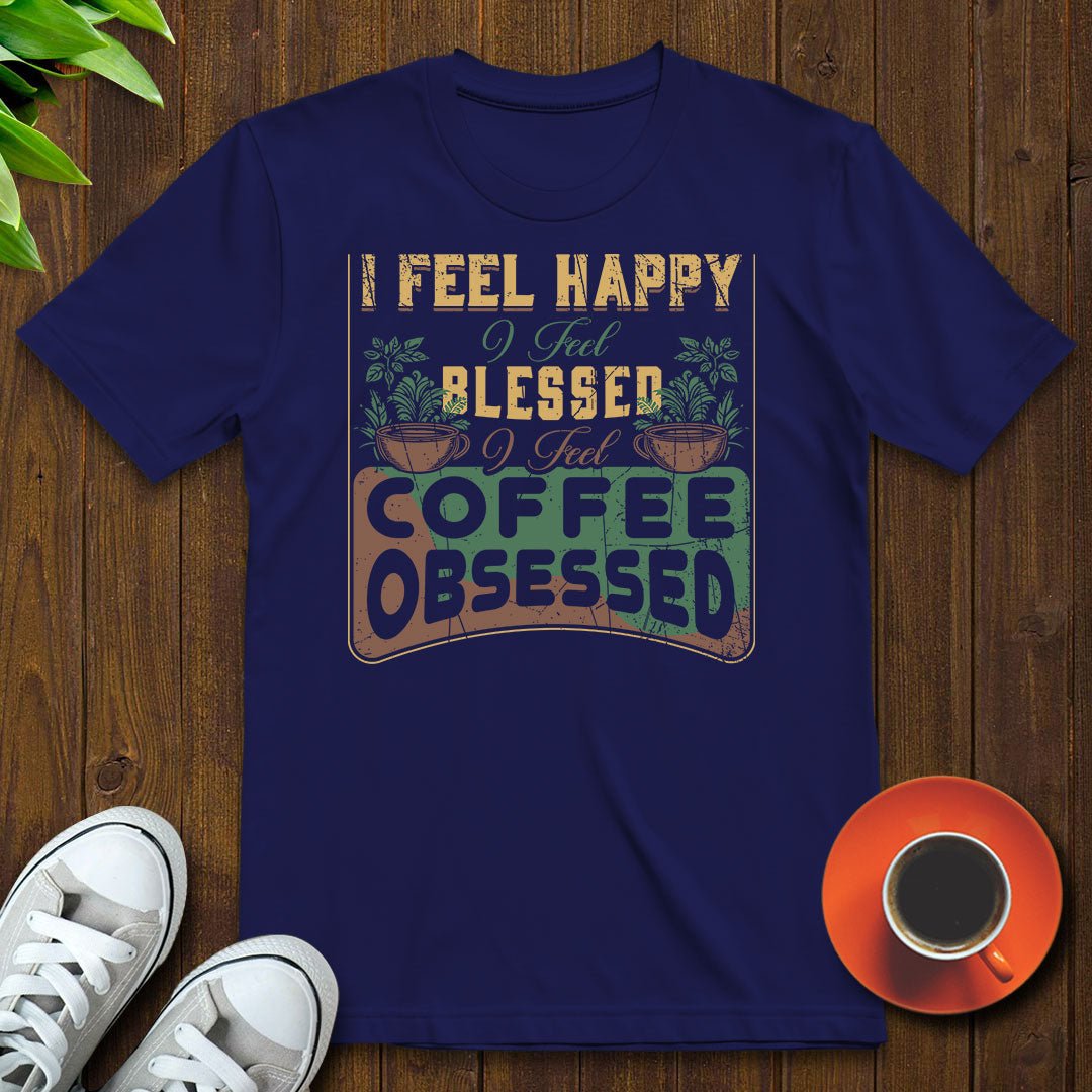 I feel coffee obsessed T-shirt - Witty Brews