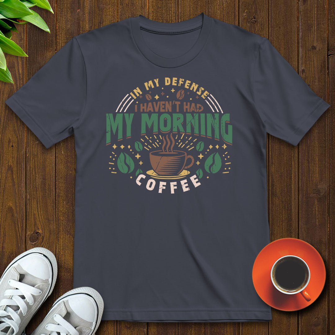 I haven’t had my morning coffee T-shirt - Witty Brews